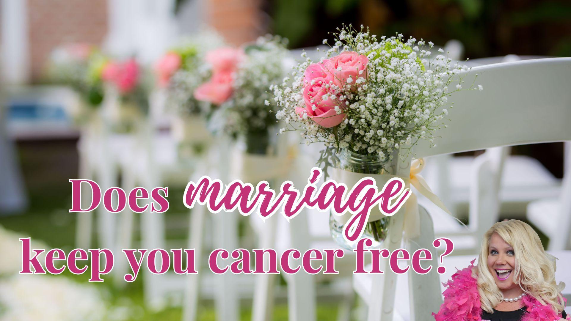 Does marriage keep you cancer free?